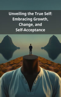 Unveiling the True Self: Embracing Growth, Change, and Self-Acceptance