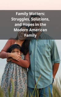 Family Matters: Struggles, Solutions, and Hopes in the Modern American Family