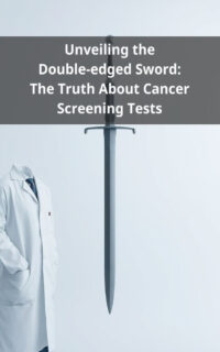 Unveiling the Double-edged Sword: The Truth About Cancer Screening Tests