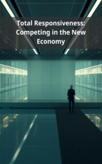 Total Responsiveness: Competing in the New Economy