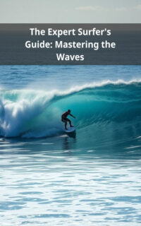 The Expert Surfer's Guide: Mastering the Waves