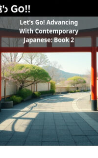 Let’s Go! Advancing With Contemporary Japanese: Book 2