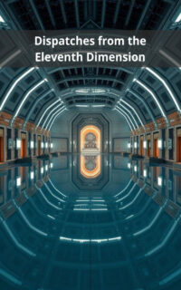Dispatches from the Eleventh Dimension