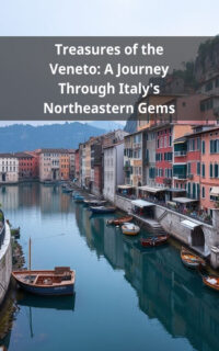 Treasures of the Veneto: A Journey Through Italy's Northeastern Gems