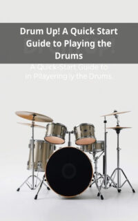 Drum Up! A Quick Start Guide to Playing the Drums