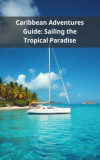 Caribbean Adventures Guide: Sailing the Tropical Paradise