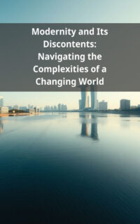Modernity and Its Discontents: Navigating the Complexities of a Changing World