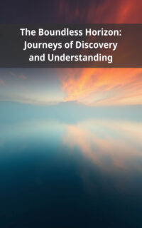 The Boundless Horizon: Journeys of Discovery and Understanding