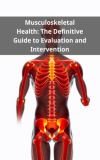 Musculoskeletal Health: The Definitive Guide to Evaluation and Intervention
