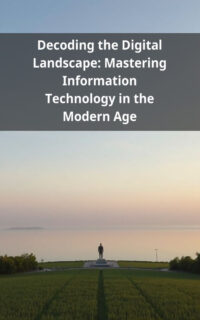 Decoding the Digital Landscape: Mastering Information Technology in the Modern Age