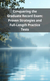 Conquering the Graduate Record Exam: Proven Strategies and Full-Length Practice Tests