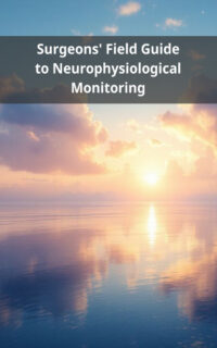 Surgeons' Field Guide to Neurophysiological Monitoring