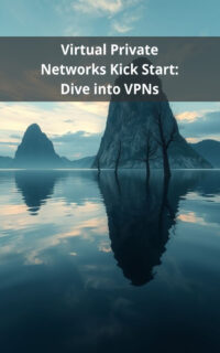 Virtual Private Networks Kick Start: Dive into VPNs