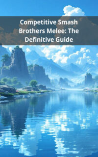 Competitive Smash Brothers Melee: The Definitive Guide