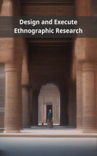 Design and Execute Ethnographic Research