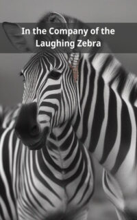 In the Company of the Laughing Zebra