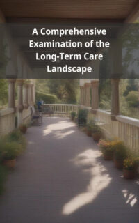 A Comprehensive Examination of the Long-Term Care Landscape