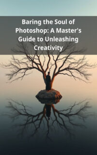 Baring the Soul of Photoshop: A Master's Guide to Unleashing Creativity