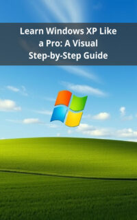 Learn Windows XP Like a Pro: A Visual Step-by-Step Guide