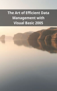 The Art of Efficient Data Management with Visual Basic 2005