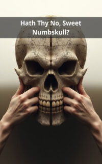 Hath Thy No, Sweet Numbskull?