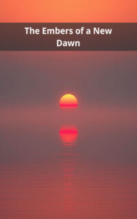 The Embers of a New Dawn
