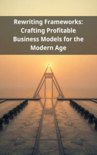Rewriting Frameworks: Crafting Profitable Business Models for the Modern Age