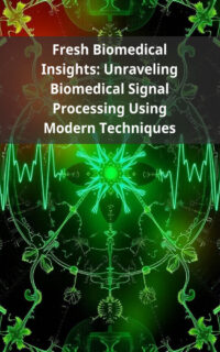 Fresh Biomedical Insights: Unraveling Biomedical Signal Processing Using Modern Techniques