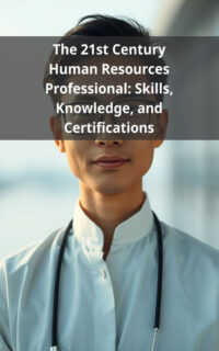 The 21st Century Human Resources Professional: Skills, Knowledge, and Certifications