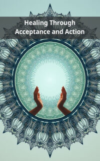 Healing Through Acceptance and Action