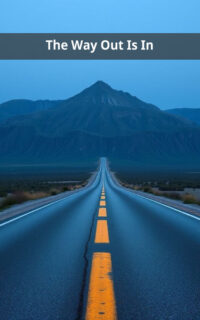 The Way Out Is In