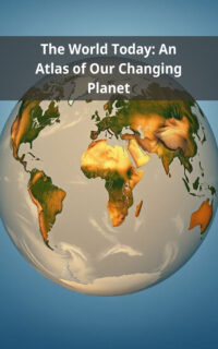 The World Today: An Atlas of Our Changing Planet