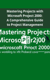 Mastering Projects with Microsoft Project 2000: A Comprehensive Guide to Project Management