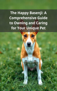 The Happy Basenji: A Comprehensive Guide to Owning and Caring for Your Unique Pet