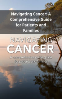 Navigating Cancer: A Comprehensive Guide for Patients and Families
