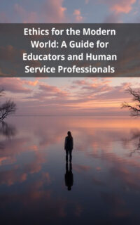 Ethics for the Modern World: A Guide for Educators and Human Service Professionals