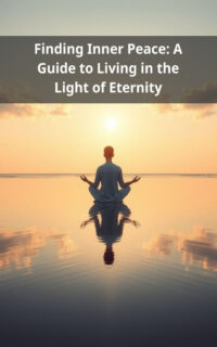 Finding Inner Peace: A Guide to Living in the Light of Eternity