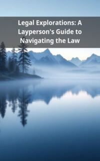 Legal Explorations: A Layperson's Guide to Navigating the Law