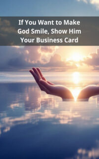 If You Want to Make God Smile, Show Him Your Business Card