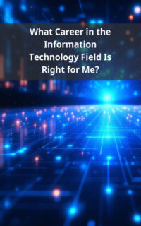 What Career in the Information Technology Field Is Right for Me?