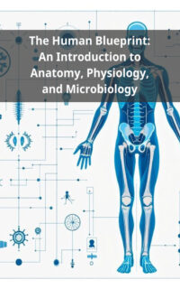 The Human Blueprint: An Introduction to Anatomy, Physiology, and Microbiology