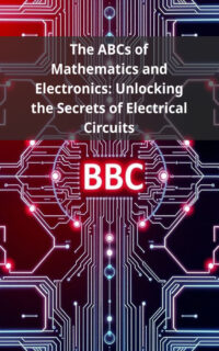 The ABCs of Mathematics and Electronics: Unlocking the Secrets of Electrical Circuits