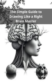 The Simple Guide to Drawing Like a Right Brain Master