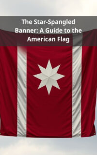 The Star-Spangled Banner: A Guide to the American Flag