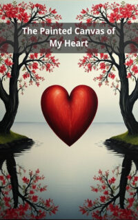 The Painted Canvas of My Heart