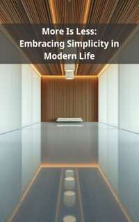More Is Less: Embracing Simplicity in Modern Life