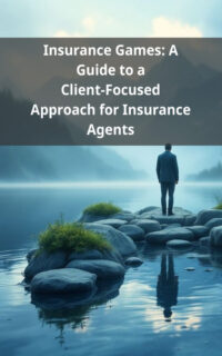 Insurance Games: A Guide to a Client-Focused Approach for Insurance Agents
