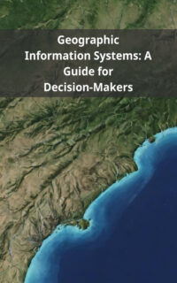 Geographic Information Systems: A Guide for Decision-Makers