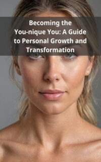 Becoming the You-nique You: A Guide to Personal Growth and Transformation