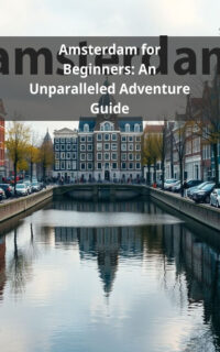 Amsterdam for Beginners: An Unparalleled Adventure Guide